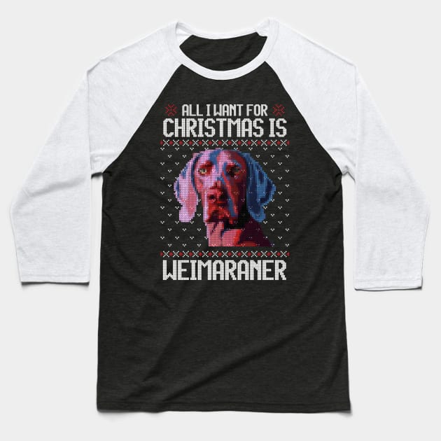 All I Want for Christmas is Weimaraner - Christmas Gift for Dog Lover Baseball T-Shirt by Ugly Christmas Sweater Gift